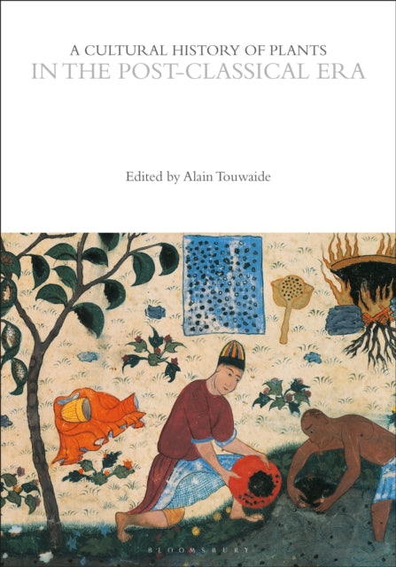 Book cover of: Cultural History of Plants in the Post-Classical Era. By: Alain Touwaide