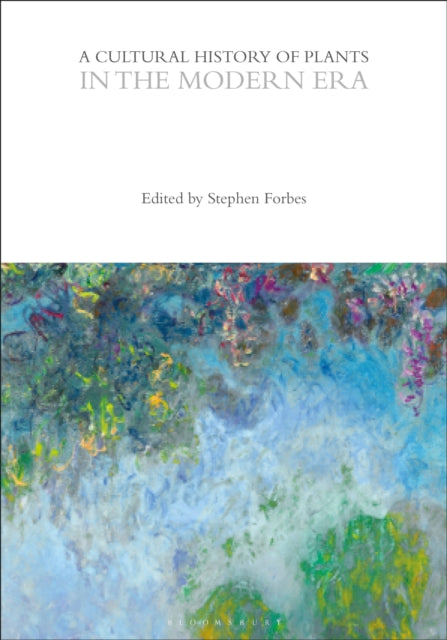 Book cover of: Cultural History of Plants in the Modern Era. By: Stephen Forbes