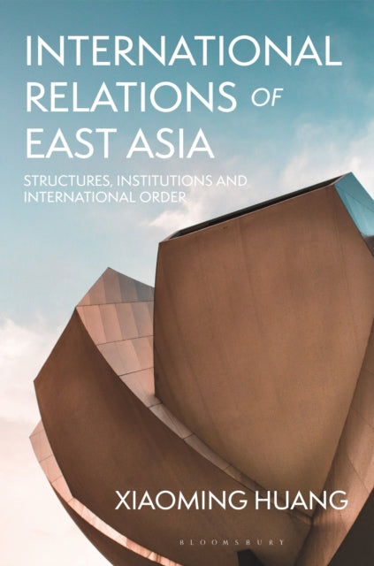 Book cover of: International Relations of East Asia. By: Xiaoming Huang