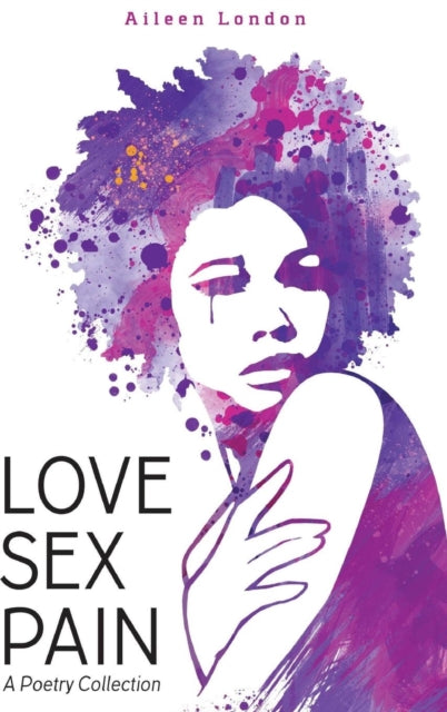 Book cover of: Love Sex Pain: A Poetry Collection. By: Aileen London