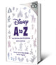 Book cover of: Disney A to Z: The Official Encyclopedia, Sixth Edition. By: Steven Vagnini