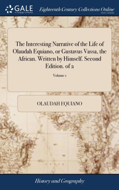 Book cover of: Interesting Narrative of the Life of Olaudah Equiano, or Gustavus Vassa, the African. Written by Himself. Second Edition. of 2; Volume 1
