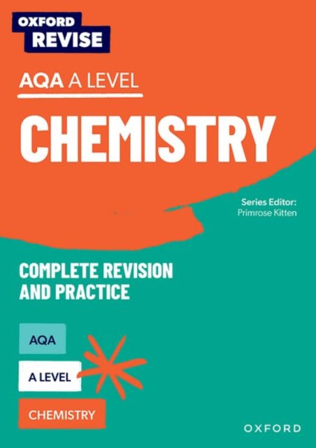 Book cover of: Oxford Revise: AQA A Level Chemistry Complete Revision and Practice. By: Primrose Kitten
