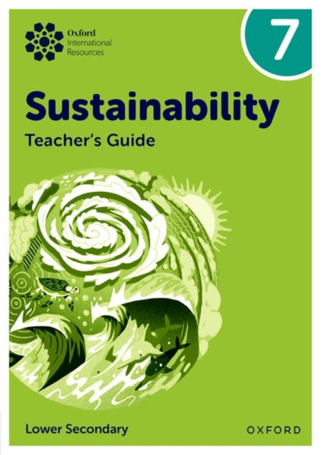 Oxford International Sustainability: Teacher's Guide 7 (Lower Secondary) 9781382047517 Rebecca Tudor