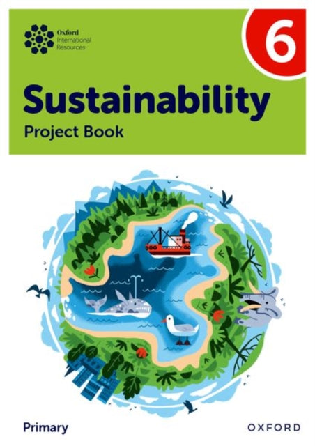 Oxford International Sustainability: Project Book 6 (Primary) 9781382047593 Jody Ellenby