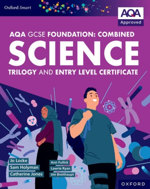 Book cover of: Oxford Smart AQA GCSE Sciences (Foundation): Combined Science Trilogy and Entry Level Certificate Student Book. By: Ann Fullick