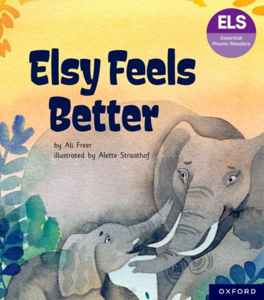 Book cover of: Essential Letters and Sounds: Essential Phonic Readers: Oxford Reading Level 5: Elsy Feels Better. By: Ali Freer