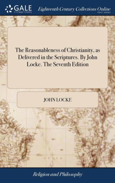 Book cover of: Reasonableness of Christianity, as Delivered in the Scriptures. By John Locke. The Seventh Edition
