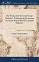 Book cover of: Works of the Reverend George Whitefield, Containing all his Sermons and Tracts Which Have Been Already Published. By: George Whitefield