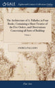 Book cover of: Architecture of A. Palladio; in Four Books. Containing a Short Treatise of the Five Orders, and Observations Concerning all Sorts of Building. By: Andrea Palladio
