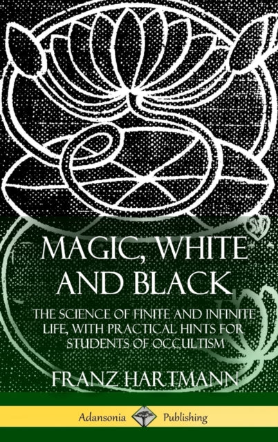 Book cover of: Magic, White and Black. By: Franz Hartmann