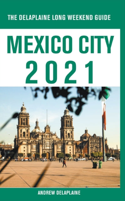 Book cover of: Mexico City - The Delaplaine 2021 Long Weekend Guide