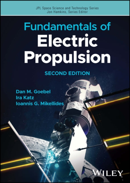 Book cover of: Fundamentals of Electric Propulsion. By: Dan M. Goebel