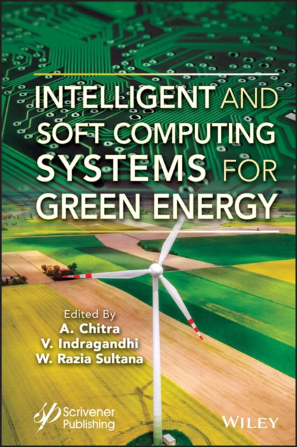 Book cover of: Intelligent and Soft Computing Systems for Green Energy. By: A. Chitra