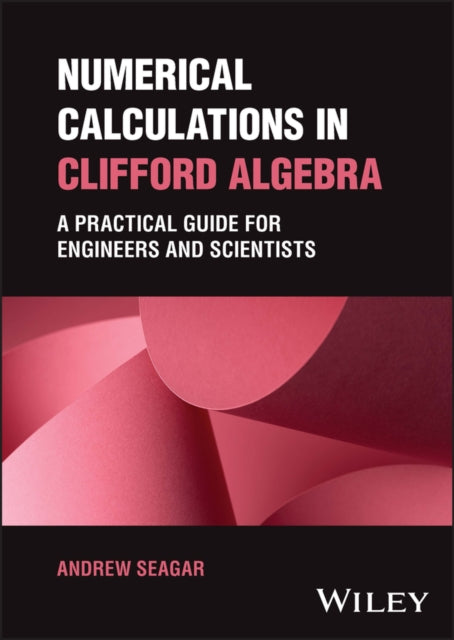 Book cover of: Numerical Calculations in Clifford Algebra. By: A. Seagar