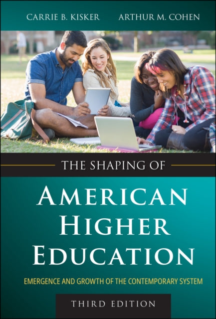 Book cover of: Shaping of American Higher Education. By: Carrie B. Kisker