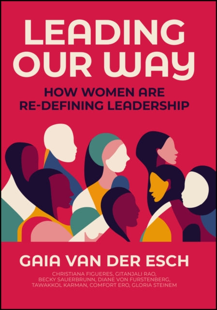 Leading Our Way, How Women are Re-Defining Leadership 9781394191819 G. Van Der Esch