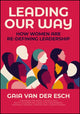 Leading Our Way, How Women are Re-Defining Leadership 9781394191819 G. Van Der Esch
