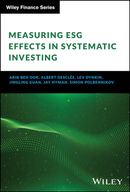 Book cover of: Measuring ESG Effects in Systematic Investing. By: Arik Ben Dor