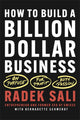 Book cover of: How to Build a Billion-Dollar Business. By: Radek Sali