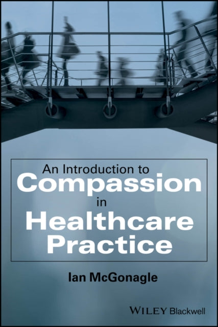 Book cover of: Introduction to Compassion in Healthcare Practice. By: Ian McGonagle