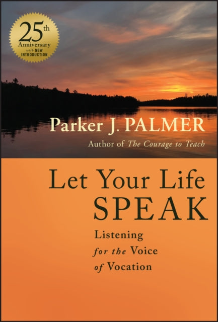 Let Your Life Speak, Listening for the Voice of Vocation 9781394235100 Parker J. Palmer