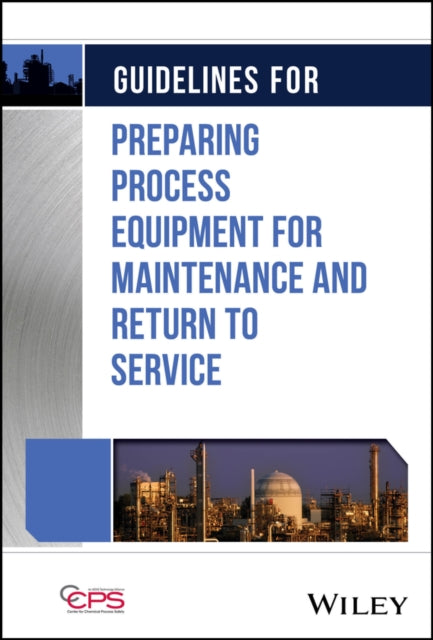 Book cover of: Guidelines for Preparing Process Equipment for Maintenance and Return to Service. By: CCPS (Center for Chemical Process Safety)