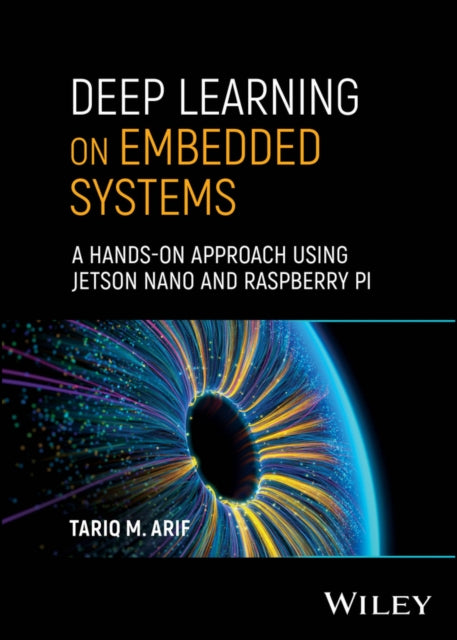 Book cover of: Deep Learning on Embedded Systems. By: Tariq M. Arif