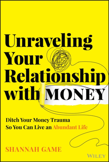 Book cover of: Unraveling Your Relationship with Money. By: Shannah Game