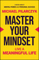 Master Your Mindset, Live a Meaningful Life 9781394320127 Michael Pilarczyk