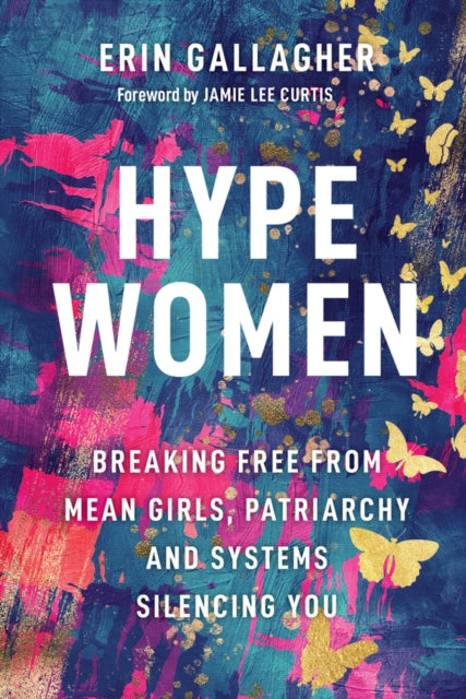 Hype Women, Breaking Free from Mean Girls, Patriarchy and Systems Silencing You 9781394329502 Gallagher
