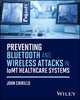 Book cover of: Preventing Bluetooth and Wireless Attacks in IoMT Healthcare Systems. By: John Chirillo