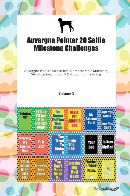 Book cover of: Auvergne Pointer 20 Selfie Milestone Challenges Auvergne Pointer Milestones for Memorable Moments, Socialization, Indoor & Outdoor Fun, Training Volume 3