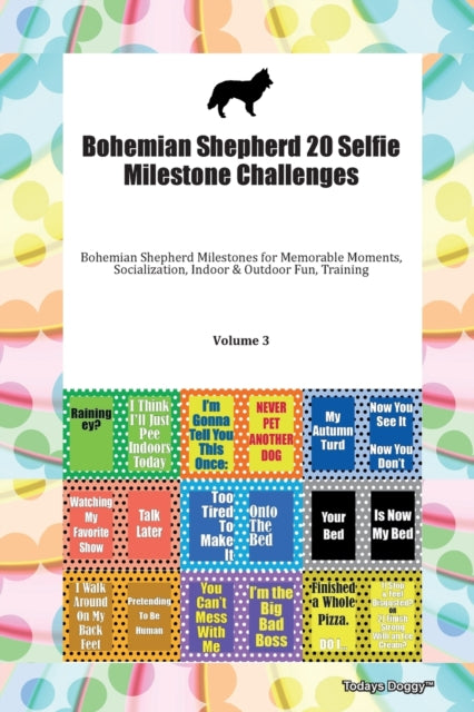 Book cover of: Bohemian Shepherd 20 Selfie Milestone Challenges Bohemian Shepherd Milestones for Memorable Moments, Socialization, Indoor & Outdoor Fun, Training Volume 3