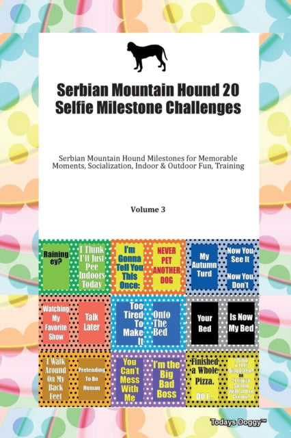 Book cover of: Serbian Mountain Hound 20 Selfie Milestone Challenges Serbian Mountain Hound Milestones for Memorable Moments, Socialization, Indoor & Outdoor Fun, Training Volume 3