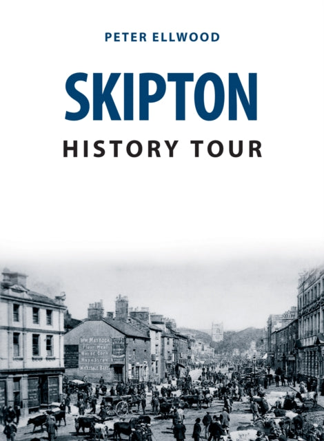 Book cover of: Skipton History Tour. By: Peter Ellwood