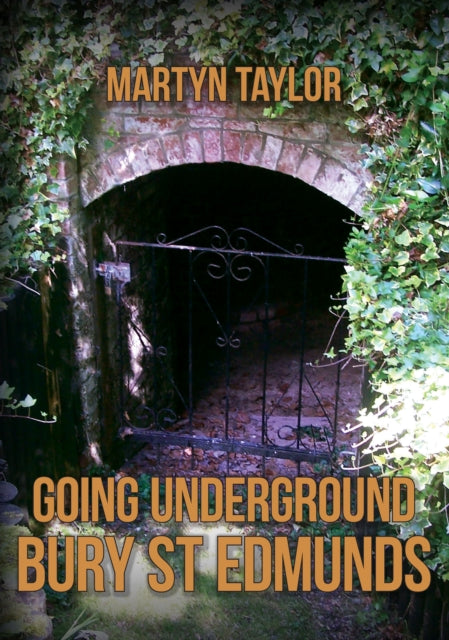 Book cover of: Going Underground: Bury St Edmunds. By: Martyn Taylor