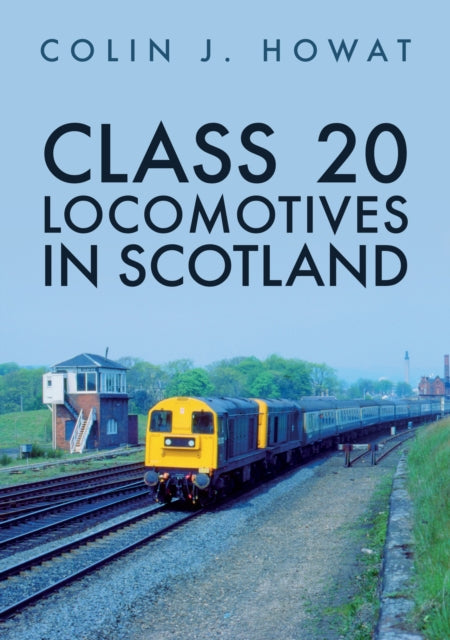 Book cover of: Class 20 Locomotives in Scotland. By: Colin J. Howat