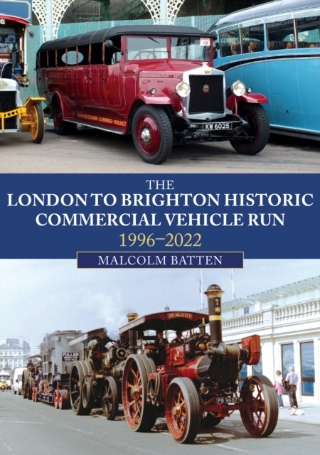 Book cover of: London to Brighton Historic Commercial Vehicle Run: 1996-2022. By: Malcolm Batten
