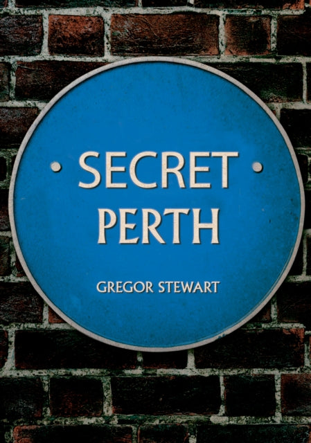 Book cover of: Secret Perth. By: Gregor Stewart