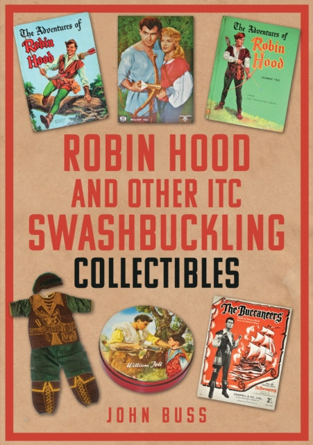 Book cover of: Robin Hood and Other ITC Swashbuckling Collectibles. By: John Buss