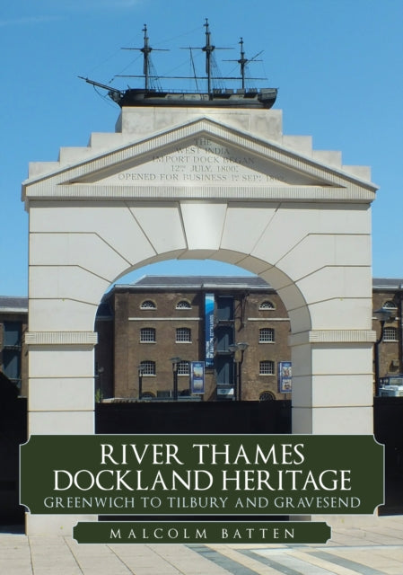 Book cover of: River Thames Dockland Heritage: Greenwich to Tilbury and Gravesend. By: Malcolm Batten