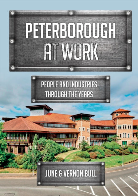 Book cover of: Peterborough at Work. By: June and Vernon Bull