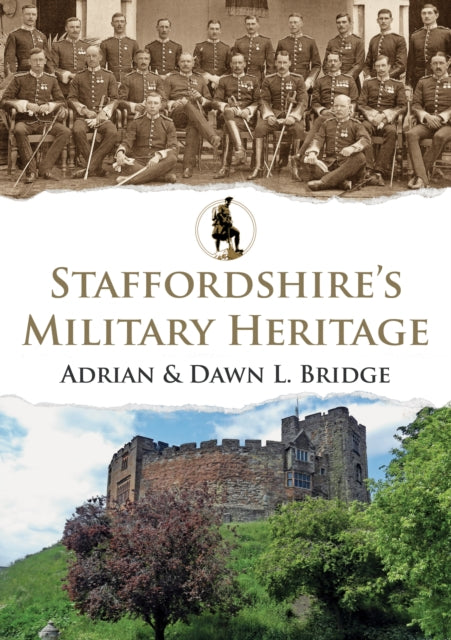 Book cover of: Staffordshire's Military Heritage. By: Adrian and Dawn L. Bridge
