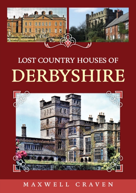 Book cover of: Lost Country Houses of Derbyshire. By: Maxwell Craven