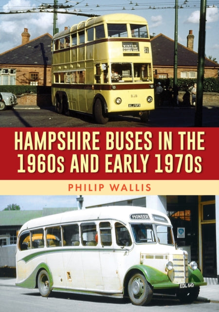 Book cover of: Hampshire Buses in the 1960s and Early 1970s. By: Philip Wallis