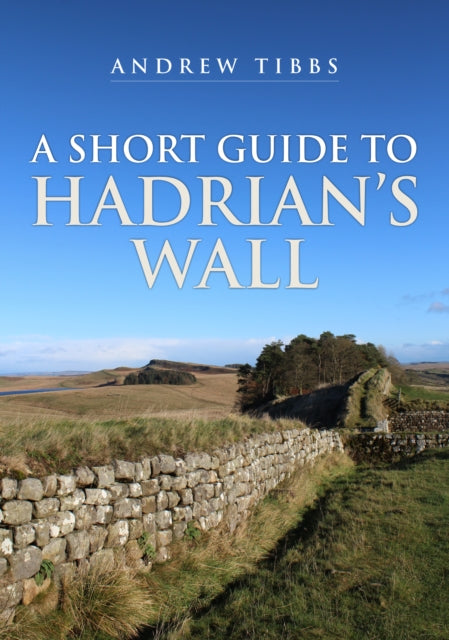 Book cover of: Short Guide to Hadrian's Wall. By: Andrew Tibbs