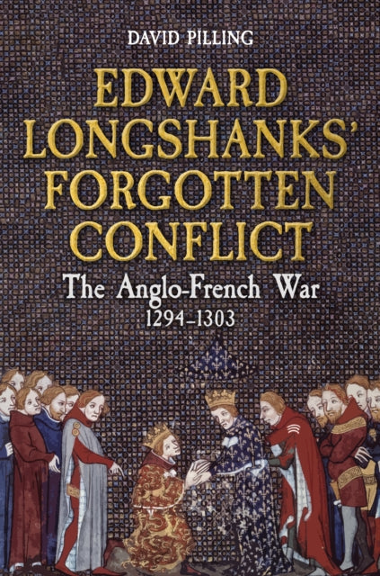 Book cover of: Edward Longshanks' Forgotten Conflict. By: David Pilling