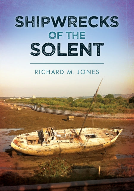 Book cover of: Shipwrecks of the Solent. By: Jones, Richard M.
