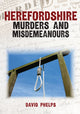 Book cover of: Herefordshire Murders and Misdemeanours. By: David Phelps